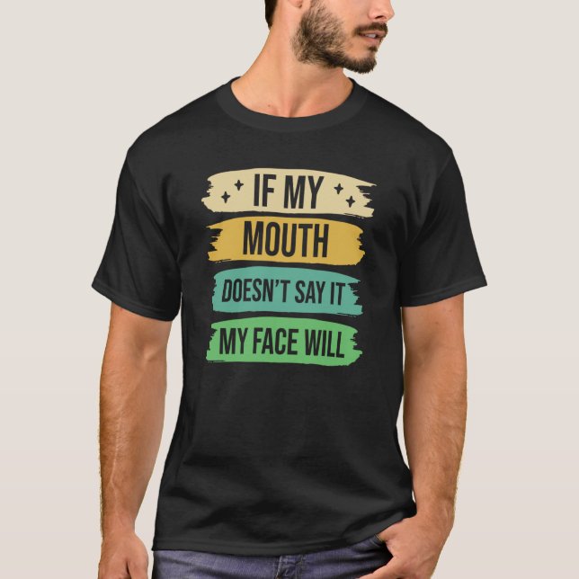 T-shirt If My Mouth Doesnu2019t Say It My Face Will  9 (Devant)