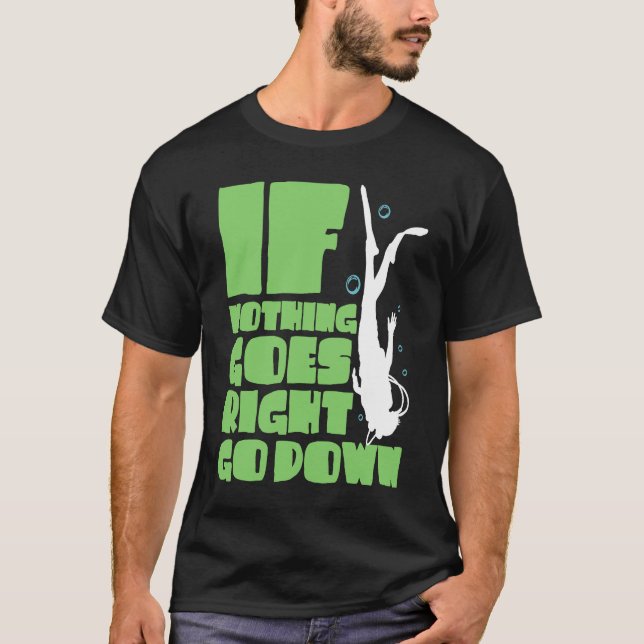 T-shirt If nothing goes right go down (Devant)