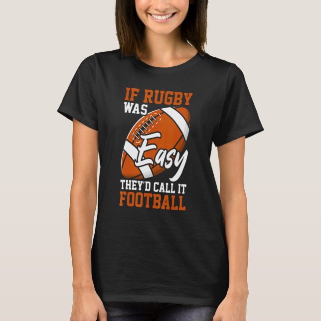 T-shirt If Rugby Was Easy They'd Call It Football  Rugby P (Devant)