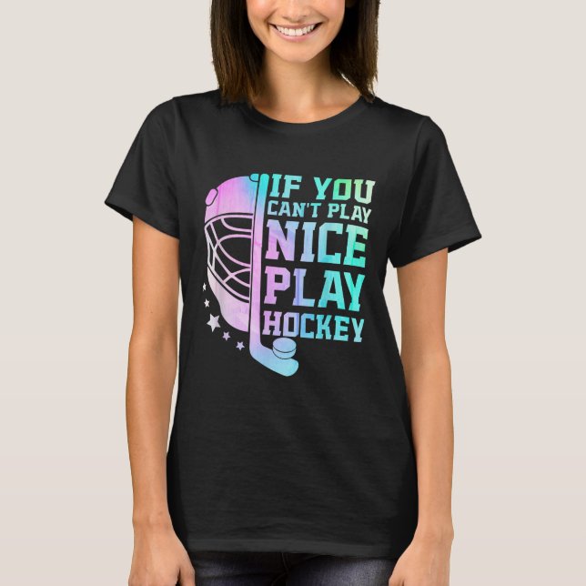 T-shirt If You Can't Play Nice Play Hockey Funny Ice Hocke (Devant)