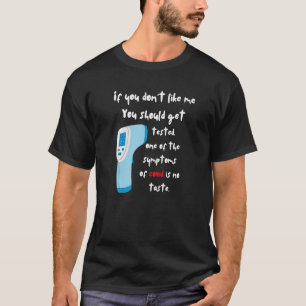T-shirt If You Don't Like Me You Should Get Tested