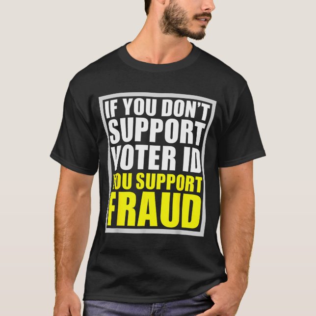 T-shirt If You Don't Suprt Voter Id You Suprt F.raud  (Devant)