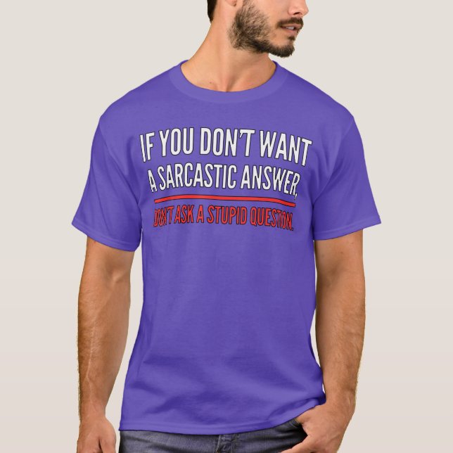 T-shirt If You Dont Want A Sarcastic Answer Funny Novelty  (Devant)