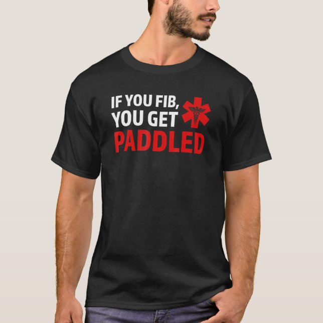 T-shirt if you fib you get paddled Ambulance Paramedic (Devant)