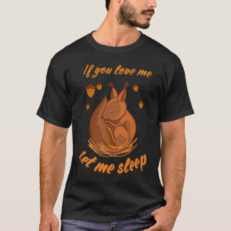 T-shirt If You Love Me Let Me Sleep Cute Sleeping Squirrel