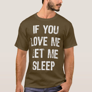 T-shirt If You Love Me Let Me Sleep Funny Sleeping Venin C