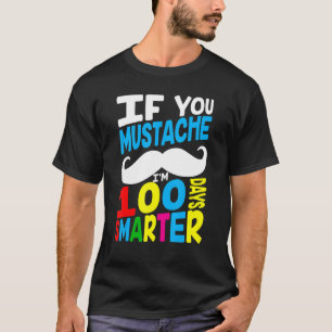 T-shirt If You Mustache I'm 100 Days Smarter 100 School Da