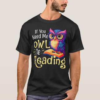 T-shirt If You Need Me Owl Be Reading - Book Lover Reading