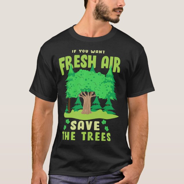 T-shirt If You Want Fresh Air Save the Trees (Devant)