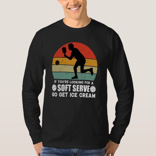 T-shirt If You're Looking For A Soft Serve  Pickleball  1 (Devant)