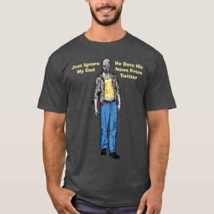 T-shirt Ignorez Mon Père, Il Obtient Ses Nouvelles De Twit