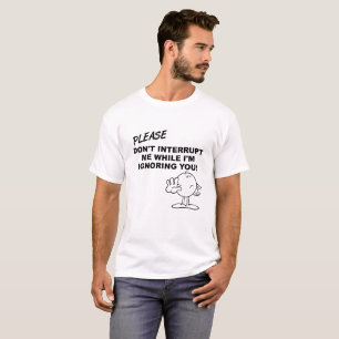 T-Shirt "Ignorieren von Unterbrechungen" lustig