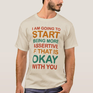T-shirt Ik begin assertiever te zijn. T-shirt.