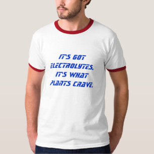 T-shirt Il a des électrolytes.  Il est ce qui plante