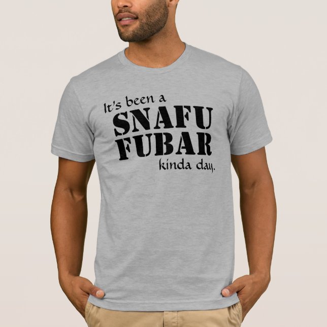 T-shirt Il a été SNAFU FUBAR… Texte noir (Devant)
