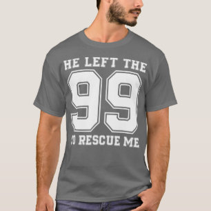 T-shirt Il A Quitté Les 99 Pour Me Secourir Des Citations