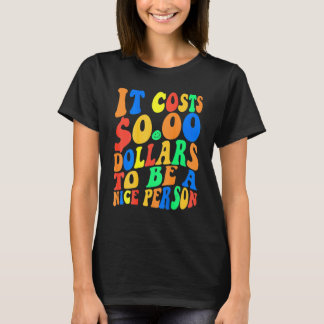 T-shirt Il Coûte Zéro Dollars Pour Être Une Personne Sympa