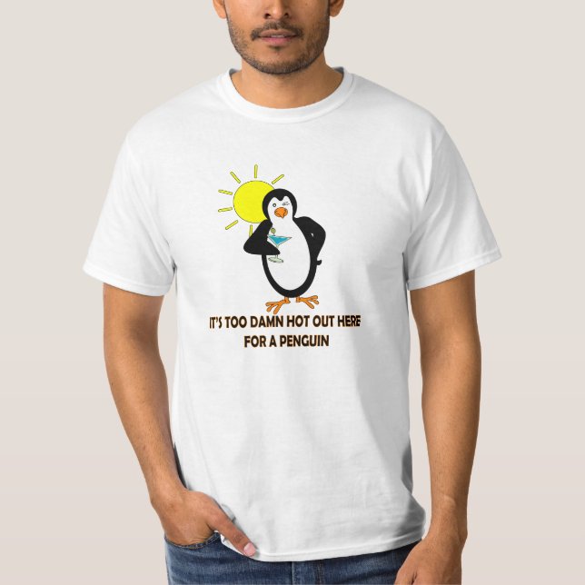 T-SHIRT IL '' DE S **** TROP CHAUD ICI POUR UN PINGOUIN ! (Devant)