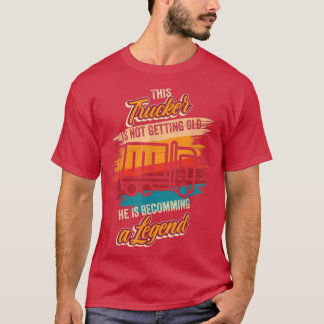T-shirt Il devient une légende Chauffeur de Camion Anniver