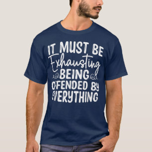 T-shirt Il Doit Être Épuisant D'Être Offensé Par Tout