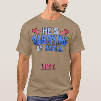 T-shirt Il épouse ma sœur, idiot