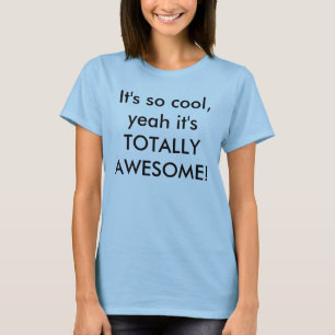 T-shirt Il est ainsi cool, ouais il est TOTALEMENT