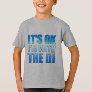 T-shirt Il est correct, je suis avec Le DJ - jockey de