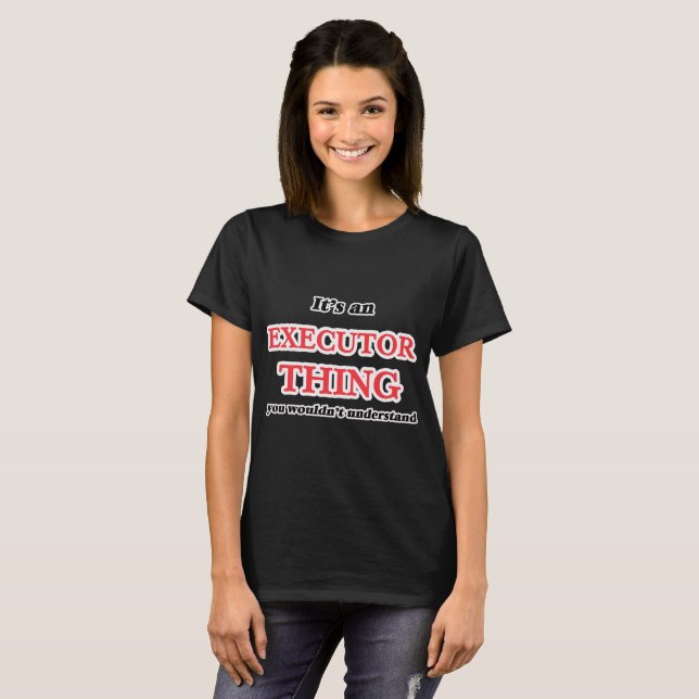 T-shirt Il est et chose d'exécuteur, vous ne comprendriez (Devant entier)