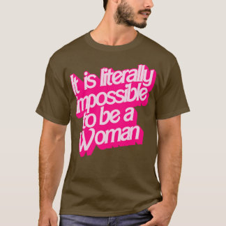 T-shirt Il Est Littéralement Impossible D'Être Une Femme