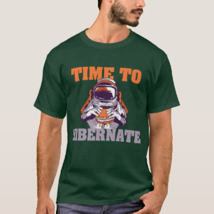 T-shirt Il Est Temps D'Hiberner Drôle Manger L'Astronaut R