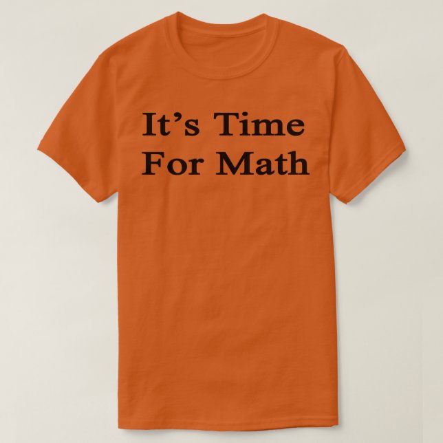 T-shirt Il Est Temps Pour Les Maths (Design devant)