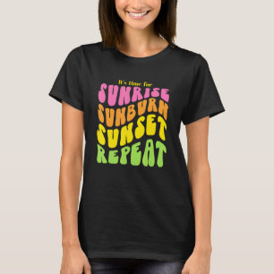 T-shirt Il est temps pour Sunrise Sunburn Sunset Repeat