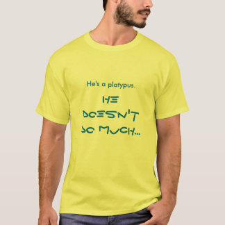 T-shirt Il est un platypus.