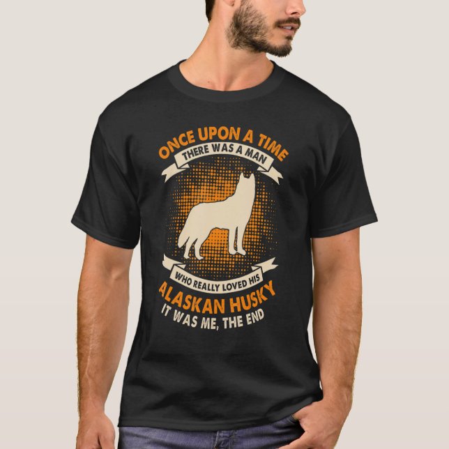 T-shirt Il Était Une Fois Un Homme Alaskan Husky (Devant)