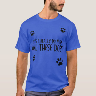 T-shirt Il faut tous ces chiens