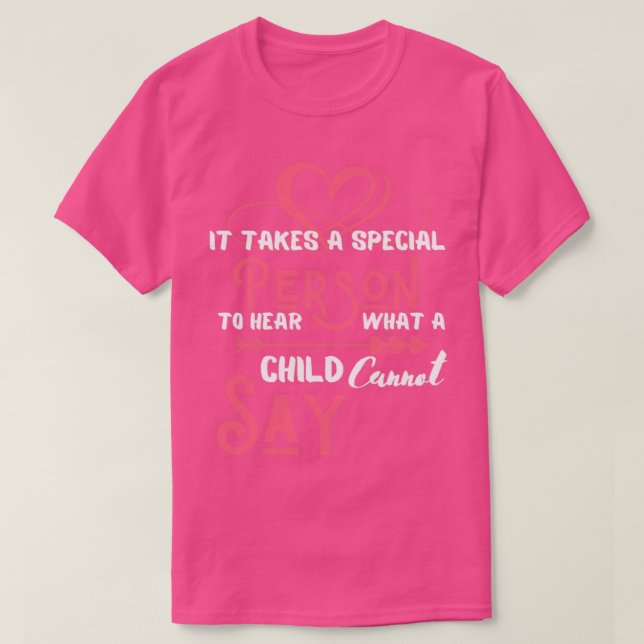 T-shirt il faut une personne spéciale pour entendre ce qu' (Design devant)