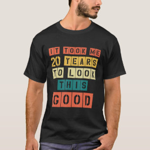 T-shirt Il m'a fallu 20 ans pour regarder ce bon 20ème ann