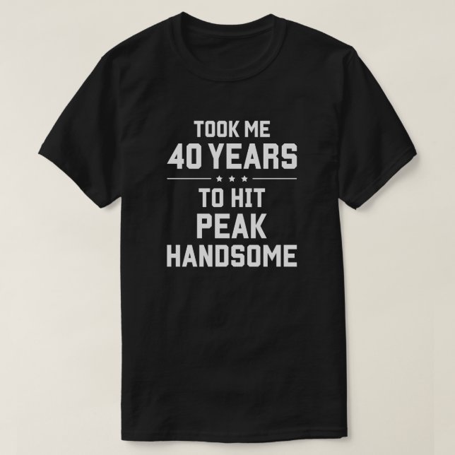T-shirt Il m'a fallu 40 ans pour atteindre le sommet beau (Design devant)