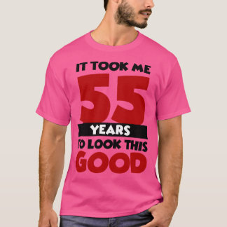 T-shirt Il m'a fallu 55 ans pour avoir l'air si bon
