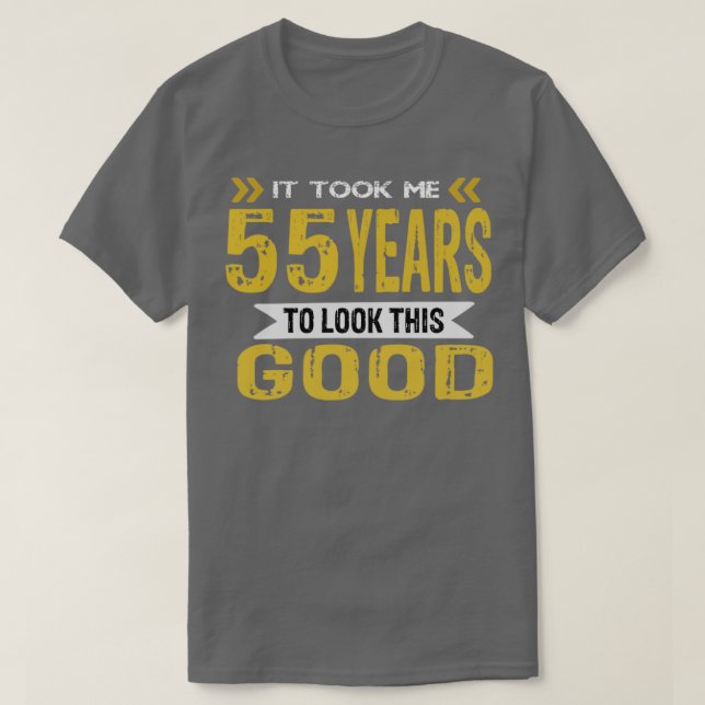 T-shirt Il m'a fallu 55 ans pour avoir l'air si bon (Design devant)
