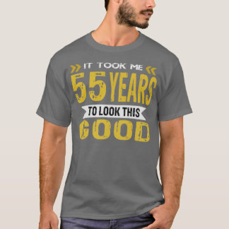 T-shirt Il m'a fallu 55 ans pour avoir l'air si bon