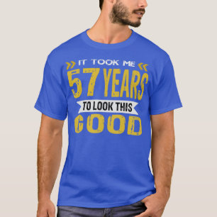 T-shirt Il m'a fallu 57 ans pour avoir l'air si bon