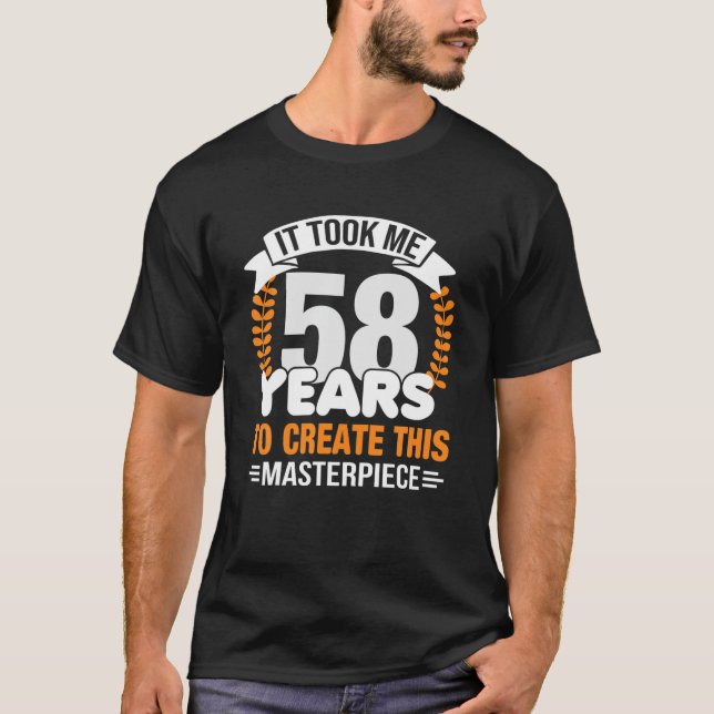 T-shirt Il M'A Fallu 58 Ans Pour Créer Ce Chef-D'Oeuvre 58 (Devant)