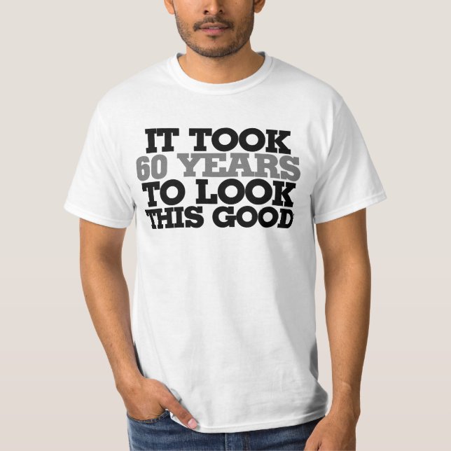 T-shirt Il m'a fallu 60 ans pour avoir l'air si bon (Devant)