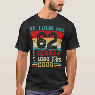 T-shirt Il M'A Fallu 62 Ans Pour Regarder Ce Bon 62E Anniv