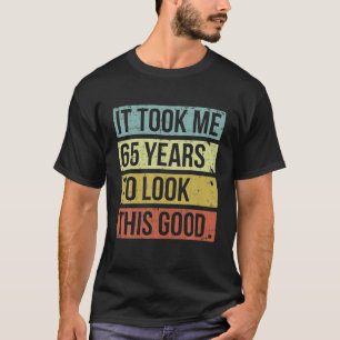 T-shirt Il M'A Fallu 65 Ans Pour Regarder Ce Bon 65E