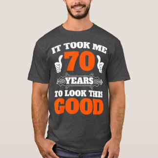 T-shirt Il M'A Fallu 70 Ans Pour Regarder Ce Bon 70E