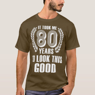 T-shirt Il M'A Fallu 80 Ans Pour Regarder Ce Bon 80E Anniv
