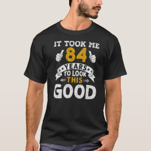 T-shirt Il M'A Fallu 84 Ans En Disant Hommes Femmes 84ème
