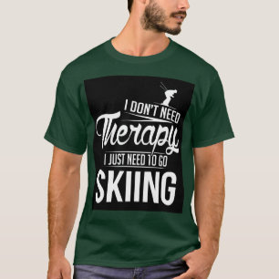 T-shirt Il me faut juste aller skier